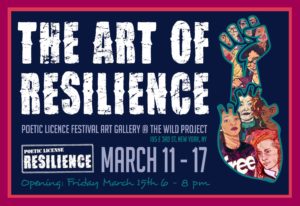 The Art of Resilience March 11-17th at the Wild Project Art Gallery Show in Poetic License: Resilience