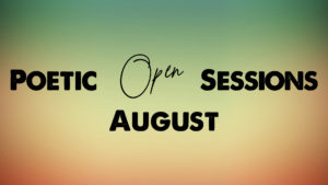 Poetic Open Sessions: August