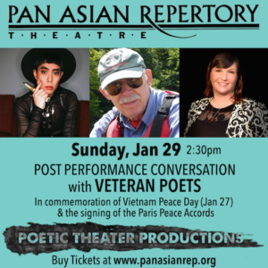 Vietnam Peace Day Pan Asian Repertory Theatre and Poetic Theater graphic featuring headshots of the three featured artists and text that reads Sunday, Jan 29 2:30PM Posted Performance Conversation with Veteran Poets In commemoration of Vietnam Peace Day (Jan 27) & the signing of the Paris Peace Accords